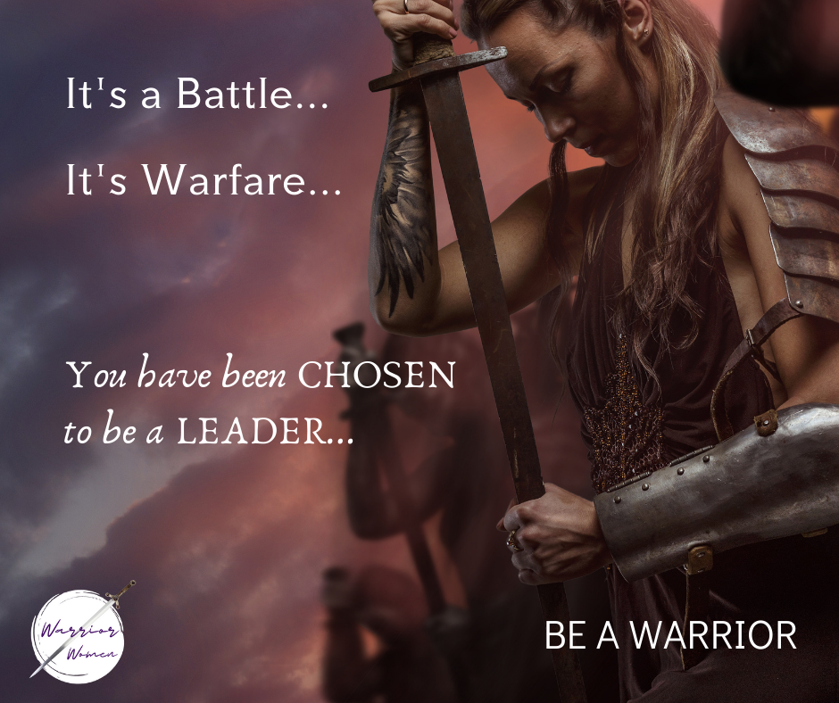 You Have Been Chosen to be a Leader! Warrior Women Leaders