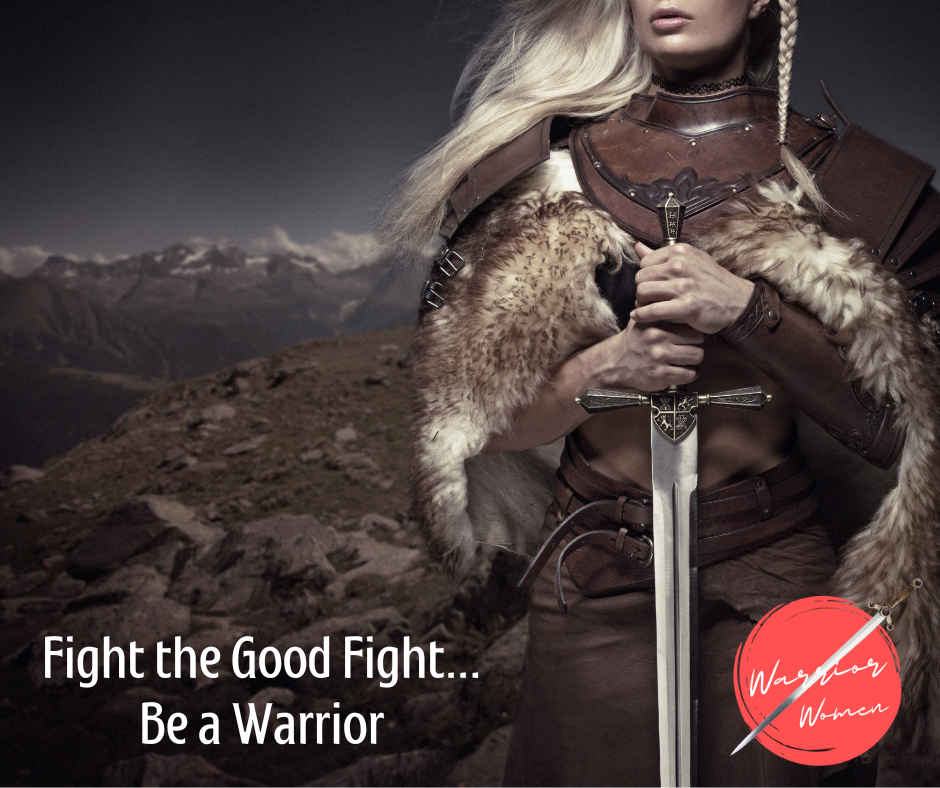 Fight the Good Fight - Be a Warrior