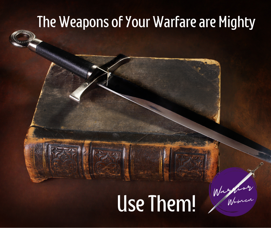 The Weapons of Your Warfare are Mighty!